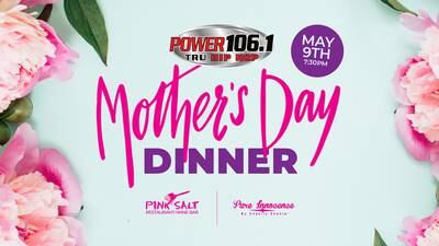 Power 106.1′s Mother’s Day Dinner!